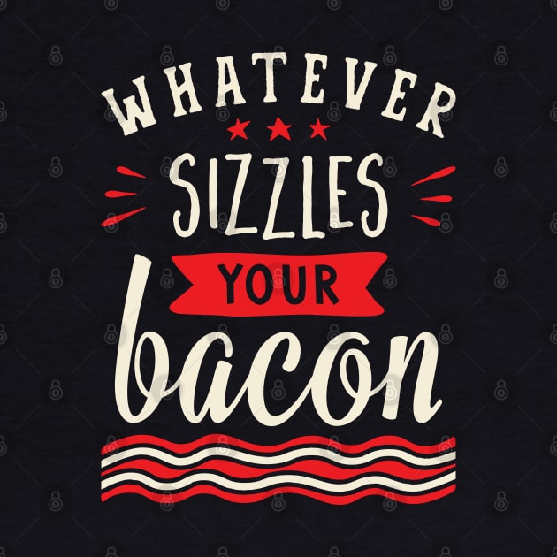 Whatever Sizzles Your Bacon Typography by brogressproject